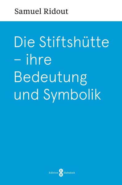 Die Stiftshütte – ihre Bedeutung und Symbolik